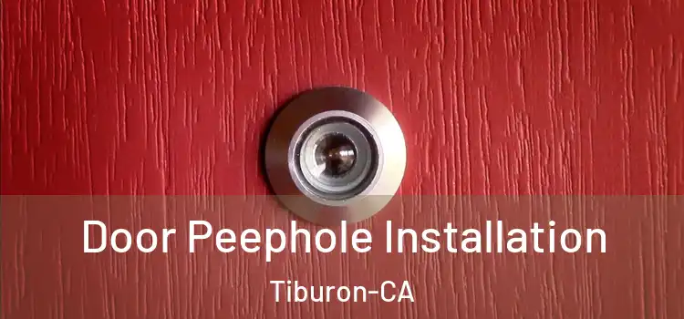  Door Peephole Installation Tiburon-CA